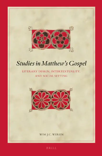 Studies in Matthew's Gospel: Literary Design, Intertextuality, and Social Setting by W. J. C. Weren