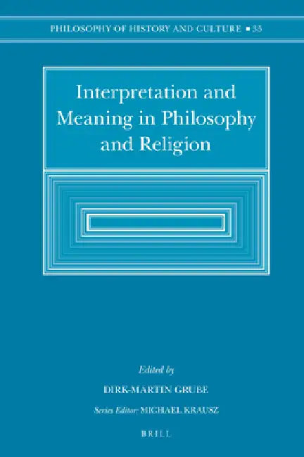 Interpretation and Meaning in Philosophy and Religion by Dirk-Martin Grube