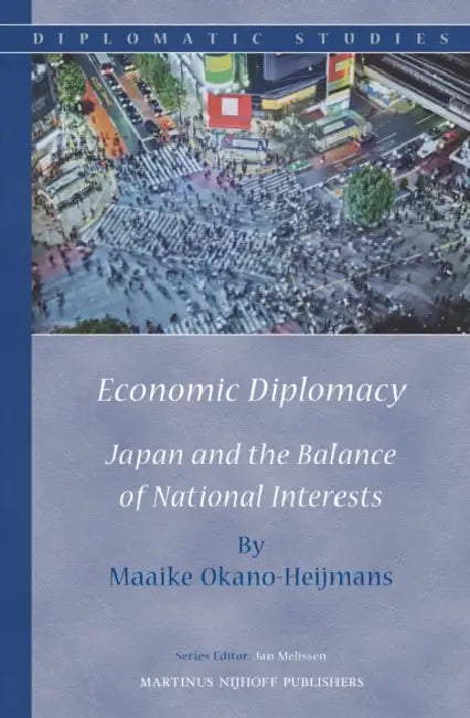 Economic Diplomacy: Japan and the Balance of National Interests by Maaike Okano-Heijmans