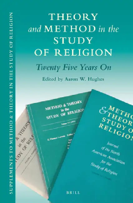 Theory and Method in the Study of Religion: Twenty Five Years on by Aaron W. Hughes