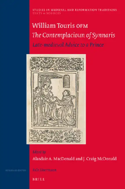 William Touris Ofm, the Contemplacioun of Synnaris: Late-Medieval Advice to a Prince by Alasdair A. MacDonald, J. Craig McDonald