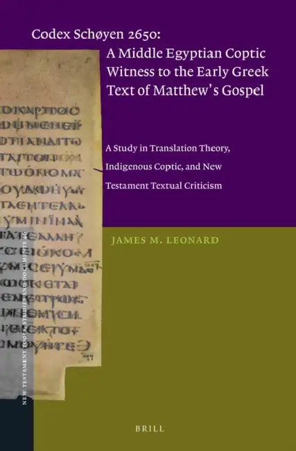 Codex Schøyen 2650: A Middle Egyptian Coptic Witness to the Early Greek Text of Matthew's Gospel: A Study in Translation Theory, Indigenous Coptic, an by James M. Leonard