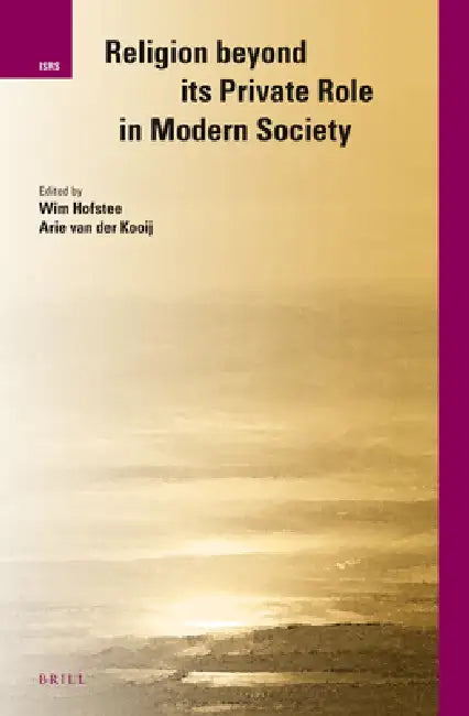 Religion Beyond Its Private Role in Modern Society by Wim Hofstee, A. Van Der Kooij
