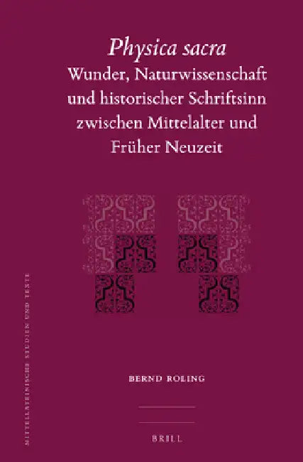 Physica Sacra: Wunder, Naturwissenschaft Und Historischer Schriftsinn Zwischen Mittelalter Und Früher Neuzeit by Bernd Roling