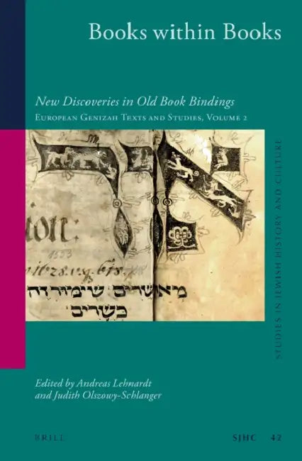 Books Within Books: New Discoveries in Old Book Bindings. European Genizah Texts and Studies Volume 2 by Andreas Lehnardt, Judith Olszowy-Schlanger