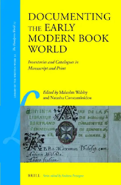 Documenting the Early Modern Book World: Inventories and Catalogues in Manuscript and Print by Malcolm Walsby, Natasha Constantinidou