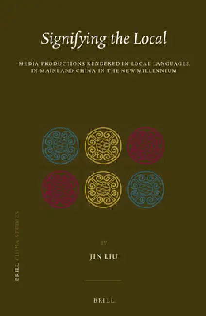 Signifying the Local: Media Productions Rendered in Local Languages in Mainland China in the New Millennium by Jin Liu