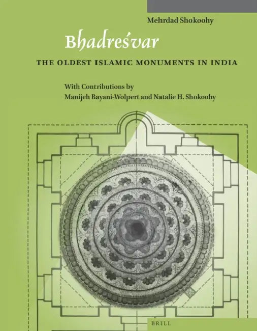Bhadreśvar: The Oldest Islamic Monuments in India by Bayani-Wolpert, Shokoohy, Shokoohy