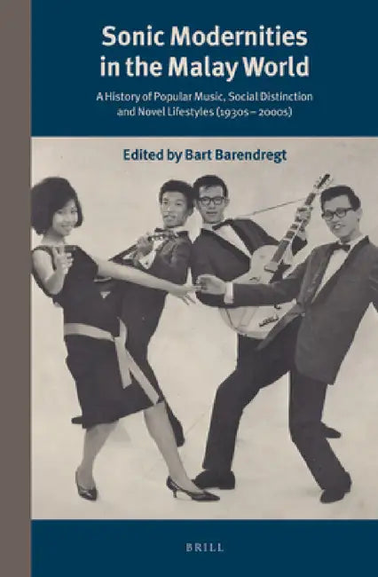 Sonic Modernities in the Malay World by Bart Barendregt