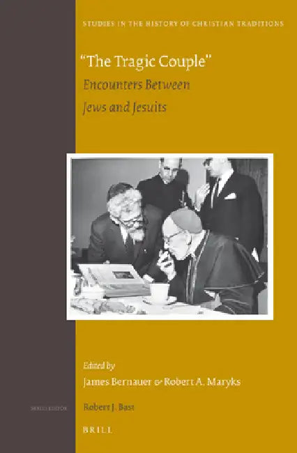 The Tragic Couple: Encounters Between Jews and Jesuits by James Bernauer, Robert Aleksander Maryks