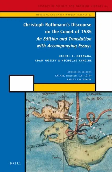 Christoph Rothmann's Discourse on the Comet of 1585: An Edition and Translation with Accompanying Essays by Miguel A. Granada, Adam Mosley, Nicholas Jardine