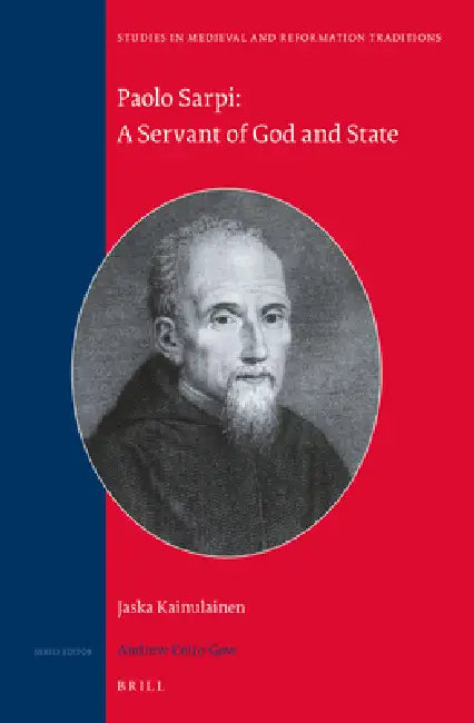 Paolo Sarpi: A Servant of God and State by Jaska Kainulainen