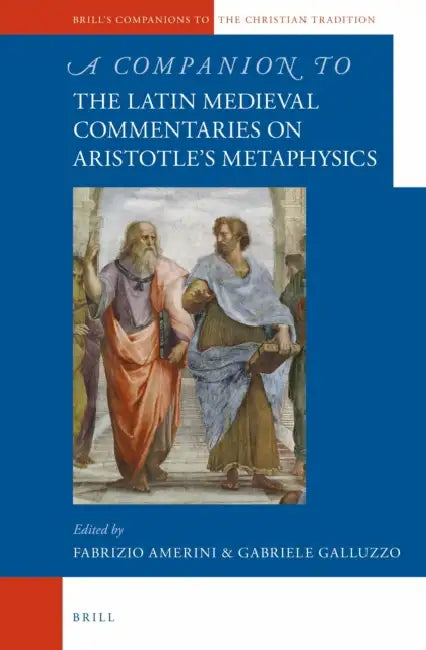 A Companion to the Latin Medieval Commentaries on Aristotle's Metaphysics by Gabriele Galluzzo, Fabrizio Amerini
