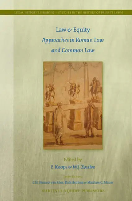 Law & Equity: Approaches in Roman Law and Common Law by E. Koops, W. J. Zwalve
