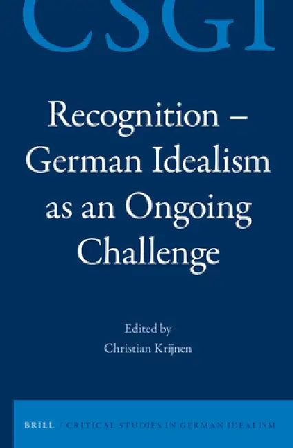 Recognition-German Idealism As an Ongoing Challenge by Christian (EDT) Krijnen