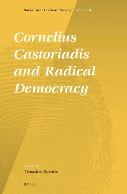 Cornelius Castoriadis and Radical Democracy by Vrasidas Karalis