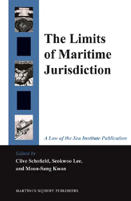 The Limits of Maritime Jurisdiction by Clive H. Schofield, Seokwoo Lee, Moon-Sang Kwon