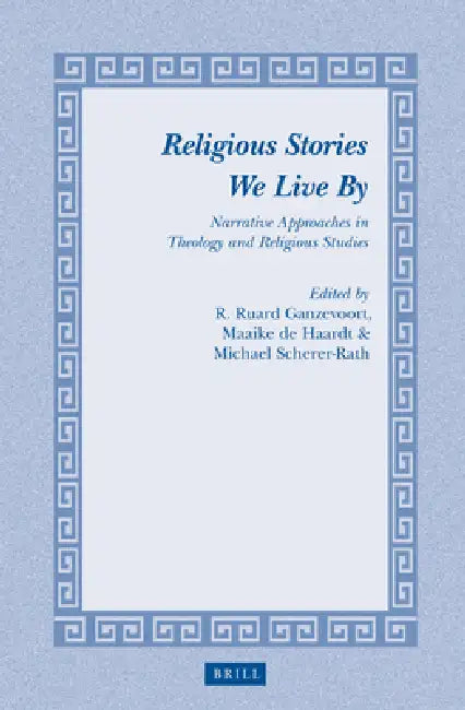 Religious Stories We Live by: Narrative Approaches in Theology and Religious Studies by R. Ruard Ganzevoort, Maaike de Haardt, Michael Scherer-Rath