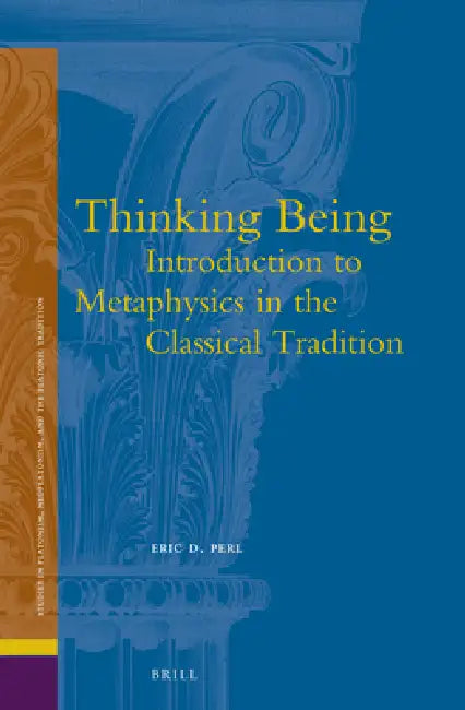 Thinking Being: Introduction to Metaphysics in the Classical Tradition by Eric Perl