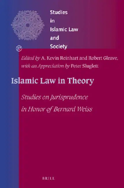 Islamic Law in Theory: Studies on Jurisprudence in Honor of Bernard Weiss by A. Kevin Reinhart, Robert Gleave