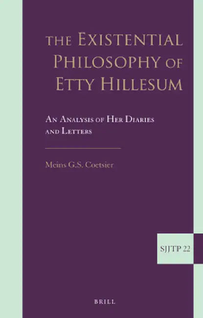 The Existential Philosophy of Etty Hillesum by Meins G. S. Coetsier