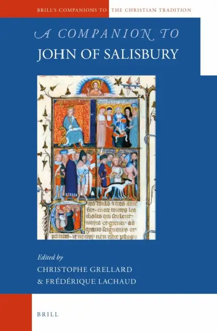 A Companion to John of Salisbury by Christoph Grellard, Frédérique Lachaud
