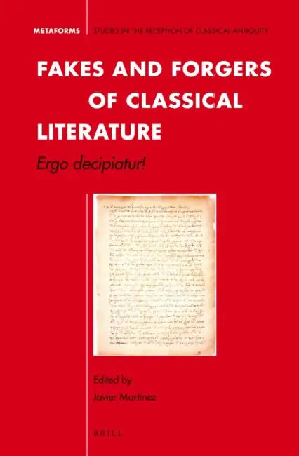 Fakes and Forgers of Classical Literature: Ergo Decipiatur! by Javier Martínez
