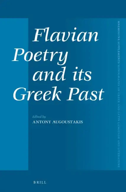 Flavian Poetry and Its Greek Past by Antonios Augoustakis