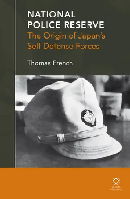 National Police Reserve: The Origin of Japan's Self Defense Forces by Thomas French