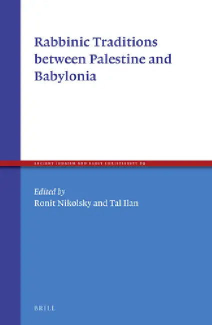 Rabbinic Traditions Between Palestine and Babylonia by Ronit Nikolsky, Tal Ilan