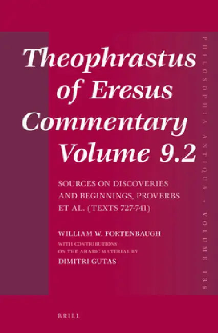 Theophrastus of Eresus, Commentary Volume 9.2: Sources on Discoveries and Beginnings, Proverbs Et Al. (Texts 727-741) by William W. Fortenbaugh, Dimitri Gutas