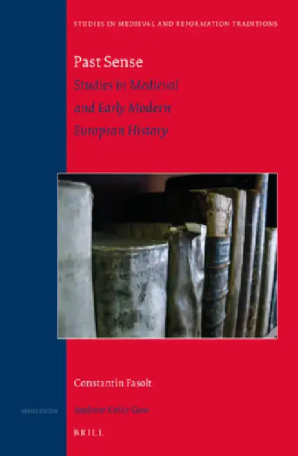 Past Sense -- Studies in Medieval and Early Modern European History by Constantin Fasolt