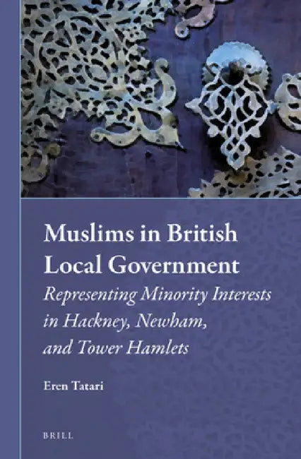Muslims in British Local Government by Eren Tatari