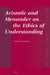 Aristotle and Menander on the Ethics of Understanding by Valeria Cinaglia