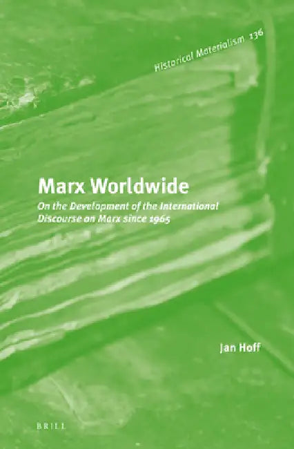 Marx Worldwide: On the Development of the International Discourse on Marx Since 1965 by Nicholas Gray, Jan Hoff