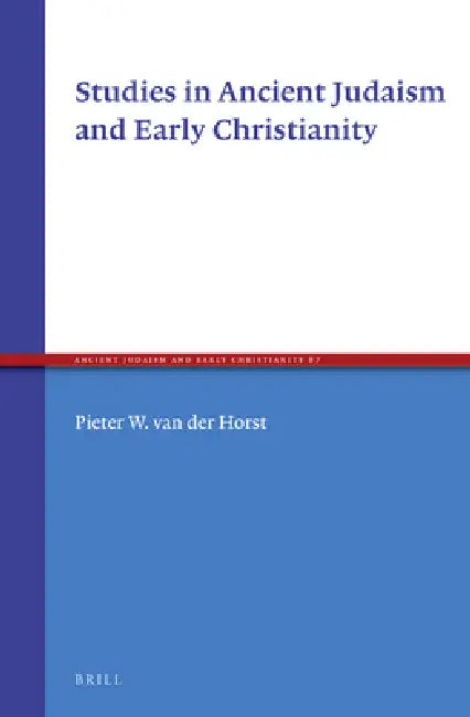 Studies in Ancient Judaism and Early Christianity by Pieter W. Van Der Horst