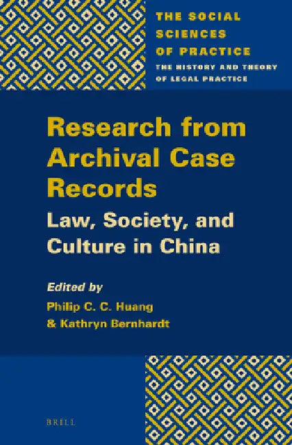 Research from Archival Case Records: Law, Society and Culture in China by Philip C. C. Huang, Kathryn Bernhardt