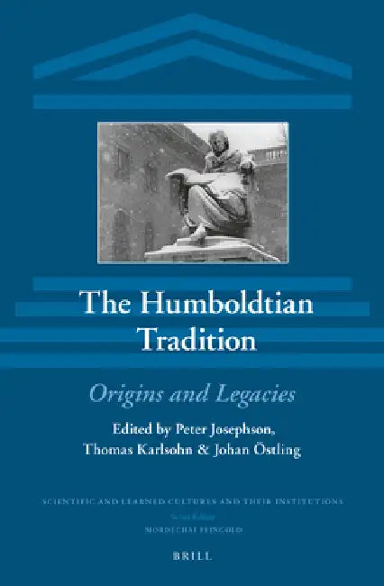 The Humboldtian Tradition: Origins and Legacies by Peter Josephson, Thomas Karlsohn, Johan Östling