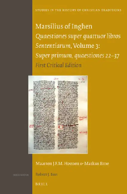 Marsilius of Inghen, Quaestiones Super Quattuor Libros Sententiarum, Volume 3, Super Primum, Quaestiones 22-37: First Critical Edition by M. J. F. M. Hoenen, Markus Erne