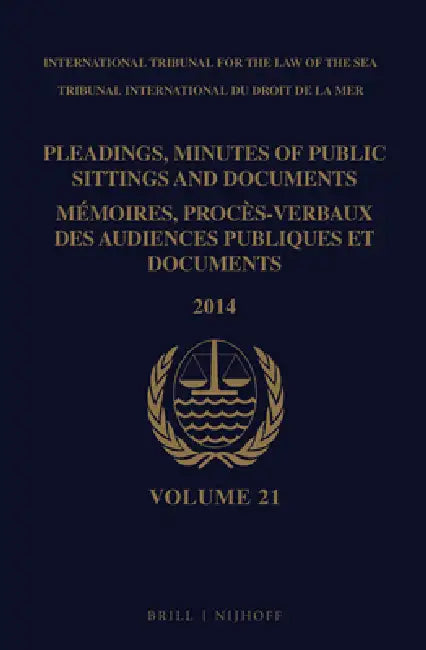 Pleadings, Minutes of Public Sittings and Documents / Mémoires, Procès-Verbaux Des Audiences Publiques Et Documents, Volume 21 (2014) by Intl Tribunal for the Law of the Sea