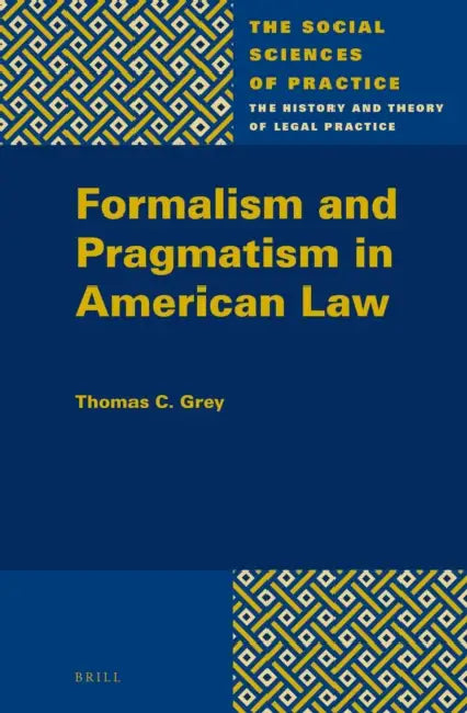 Formalism and Pragmatism in American Law by Thomas C. Grey