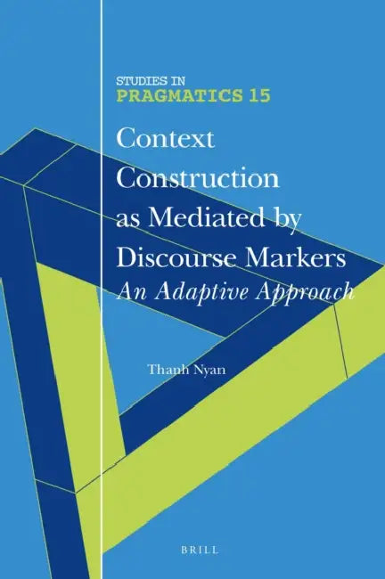 Context Construction as Mediated by Discourse Markers: An Adaptive Approach by Thanh Nyan