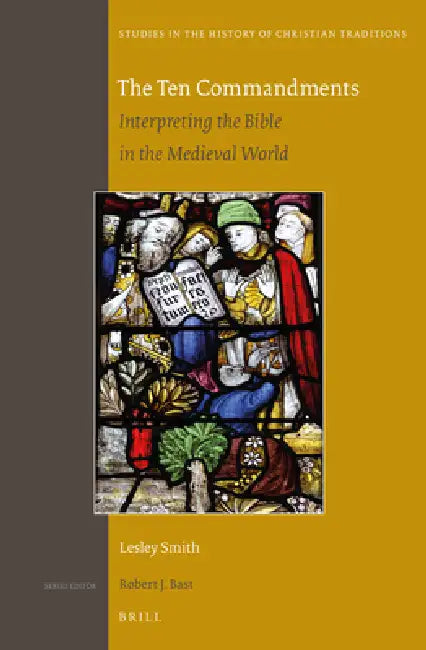 The Ten Commandments: Interpreting the Bible in the Medieval World by Lesley J. Smith