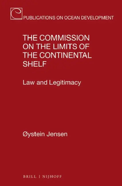 The Commission on the Limits of the Continental Shelf: Law and Legitimacy by Øystein Jensen