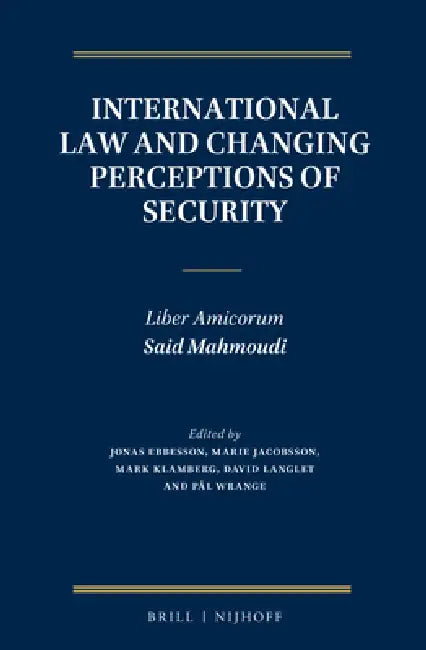 International Law and Changing Perceptions of Security: Liber Amicorum Said Mahmoudi by Jonas Ebbesson, Marie Jacobsson, Mark Adam Klamberg