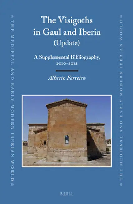 The Visigoths in Gaul and Iberia (Update): A Supplemental Bibliography, 2010-2012 by Alberto Ferreiro