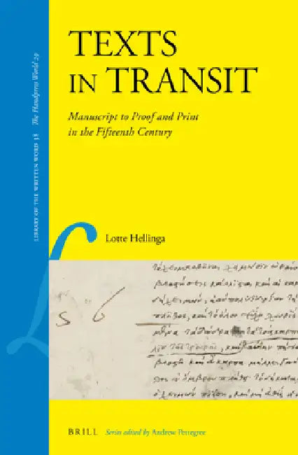 Texts in Transit: Manuscript to Proof and Print in the Fifteenth Century by Lotte Hellinga