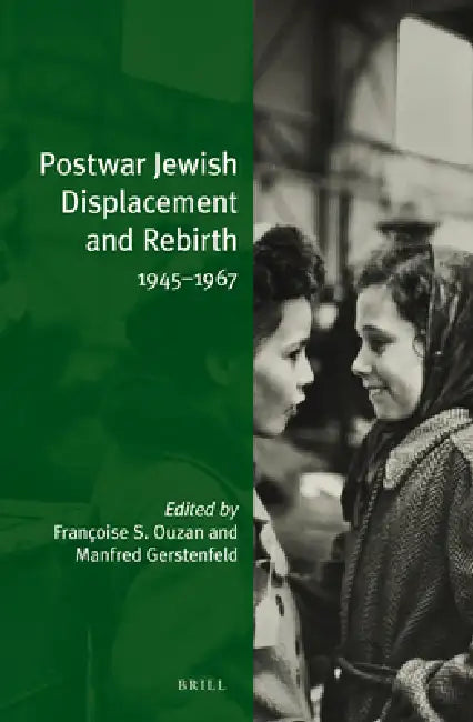 Postwar Jewish Displacement and Rebirth: 1945-1967 by Françoise S. Ouzan, Manfred Gerstenfeld