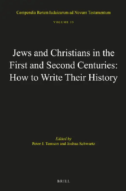 Jews and Christians in the First and Second Centuries: How to Write Their History by Peter J. Tomson, Joshua J. Schwartz