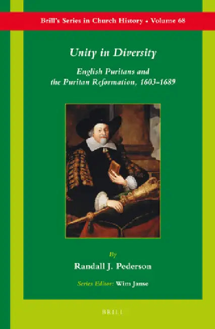 Unity in Diversity: English Puritans and the Puritan Reformation, 1603-1689 by Randall J. Pederson